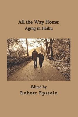Libro All The Way Home : Aging In Haiku - Robert Epstein