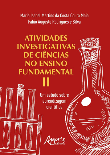 Atividades investigativas de ciências no ensino fundamental ii: um estudo sobre aprendizagem científica, de Silva, Fábio Augusto Rodrigues e. Appris Editora e Livraria Eireli - ME, capa mole em português, 2018