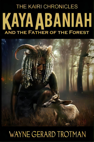 Kaya Abaniah And The Father Of The Forest, De Trotman, Wayne Gerard. Editorial Red Moon Prod Ltd, Tapa Blanda En Inglés