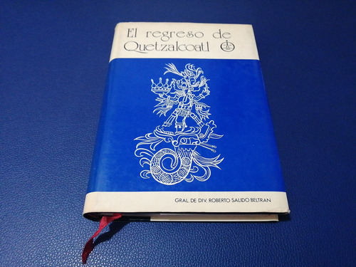 El Regreso De Quetzalcoatl Gral. Div. Roberto Salido Beltrán (Usado)