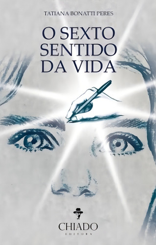O Sexto Sentido da Vida, de Peres, Tatiana Bonatti. Editorial CHIADO EDITORA, capa mole em português, 2017