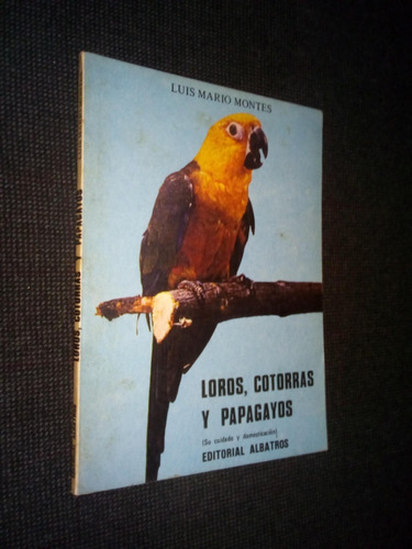 Loros Cotorras Y Papagayos Luis Mario Montes
