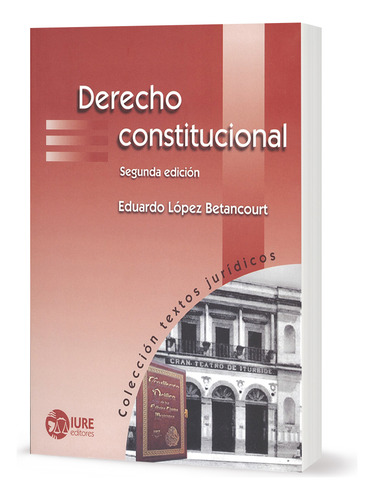 Derecho Constitucional De López Betancourt, Eduardo Editorial Iure Editores Tapa Blanda En Español 2019