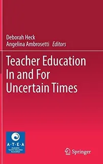 Teacher Education In And For Uncertain Times : Deborah Heck