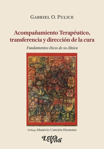 Acompañamiento Terapeutico, Transferencia Y Direccion De La Cura, De Gabriel Pulice. Editorial Letra Viva En Español