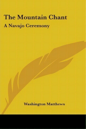 The Mountain Chant : A Navajo Ceremony, De Washington Matthews. Editorial Kessinger Publishing, Tapa Blanda En Inglés