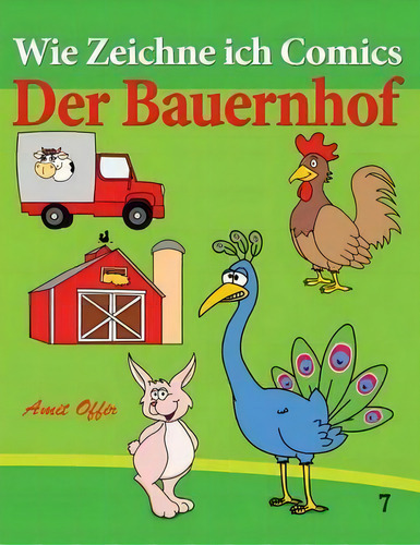 Wie Zeichne Ich Comics - Der Bauernhof : Zeichnen B Cher: Zeichnen F R Anf Nger B Cher, De Amit Offir., Vol. 1. Editorial Createspace Independent Publishing Platform, Tapa Blanda En Alemán