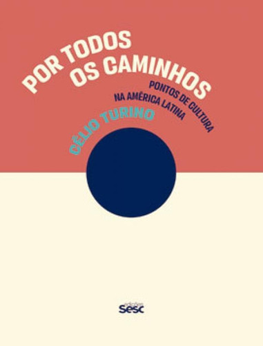 Por todos os caminhos: Pontos de Cultura  América Lati, de Turino, Celio. Editora SESC SP, capa mole em português