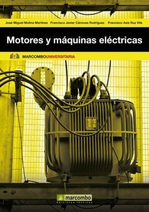 Motores Y Máquinas Eléctricas : Fundamentos De Electrotecnia