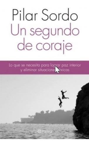 Un Segundo De Coraje - Pilar Sordo