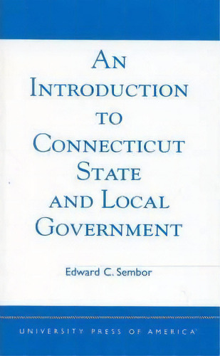 An Introduction To Connecticut State And Local Government, De Edward C. Sembor. Editorial University Press America, Tapa Blanda En Inglés