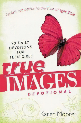 True Images Devotional : 90 Daily Devotions For Teen Girls, De Karen Moore. Editorial Zondervan, Tapa Blanda En Inglés, 2012