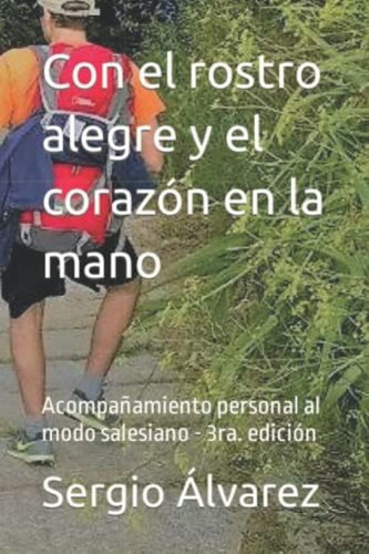 Con El Rostro Alegre Y El Corazón En La Mano: Acompañamiento Personal Al Modo Salesiano (spanish Edition), De Alvarez Sdb., P. Sergio. Editorial Independently Published, Tapa Blanda En Español