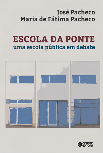 Escola da ponte: uma escola pública em debate, de Pacheco, José. Editorial Cortez Editora e Livraria LTDA, capa mole em português, 2017