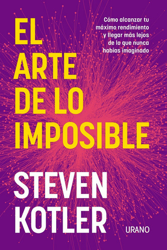 El Arte De Lo Imposible, De Steven Kotler. Editorial Urano, Tapa Blanda, Edición 2023 En Español, 2023