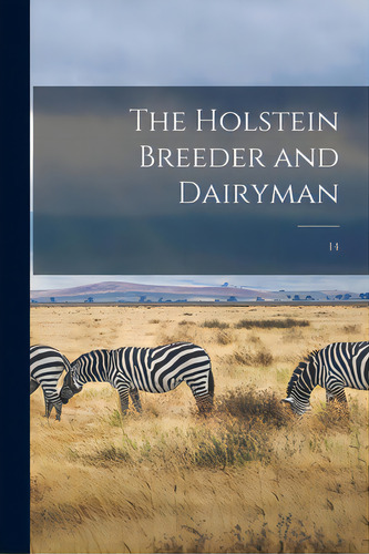 The Holstein Breeder And Dairyman; 14, De Anonymous. Editorial Legare Street Pr, Tapa Blanda En Inglés