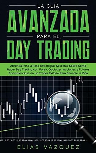 La Guía Avanzada Para El Day Trading: Estrategias Secretas