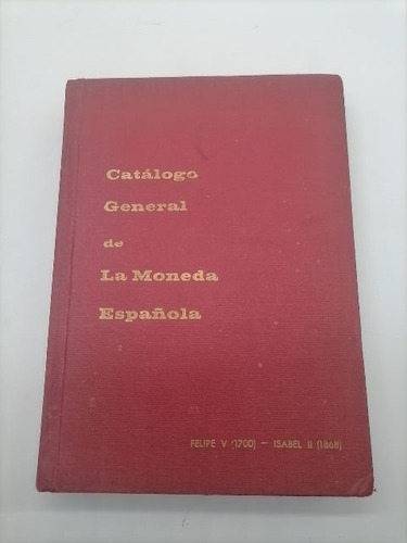 Libro Catalogo General De La Moneda Española (1700-1868)