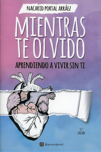 Mientras Te Olvido. Aprendiendo A Vivir Sin Ti / 13 Ed., De Portal Arraez, Nacarid. Editorial Ediciones Deja Vu, Tapa Blanda, Edición 2022.0 En Español