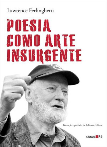 Poesia Como Arte Insurgente - 1ªed.(2023), De Lawrence Ferlinghetti. Editora Editora 34, Capa Mole, Edição 1 Em Português, 2023