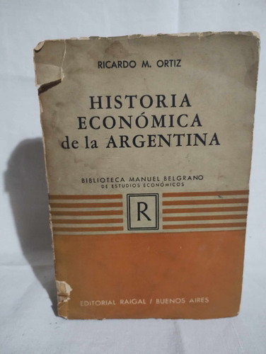 Historia Economica De La Argentina - R. Ortiz, Tomo I (1955)