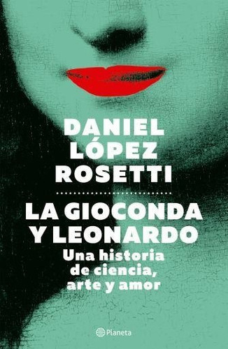 La Gioconda Y Leonardo - Daniel López Rosetti