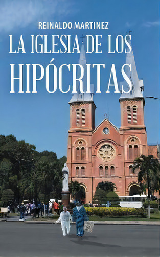 La Iglesia De Los Hip Critas, De Reinaldo Martãnez. Editorial Palibrio, Tapa Dura En Español