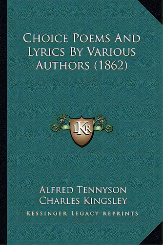 Choice Poems And Lyrics By Various Authors (1862), De Tennyson, Alfred. Editorial Kessinger Pub Llc, Tapa Blanda En Inglés