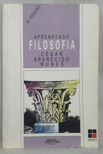 Livro Aprendendo Filosofia - César Aparecido Nunes - Editora Papirus (Usado)