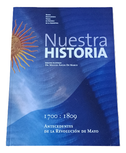 Enciclopedia Nuestra Historia. 1700:1809 Revolución De Mayo