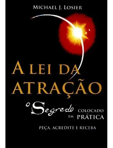 A Lei Da Atração - O Segredo Colocado Em Prática