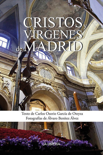 Cristos Y Virgenes De Madrid, De Osorio Garcia De Oteyza, Carlos. Editorial Ediciones La Libreria, Tapa Blanda En Español