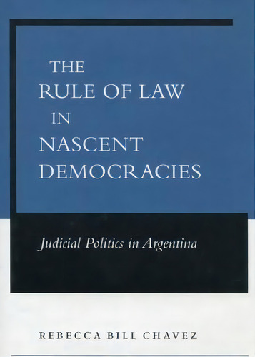 The Rule Of Law In Nascent Democracies, De Rebecca Bill Chavez. Editorial Stanford University Press, Tapa Dura En Inglés
