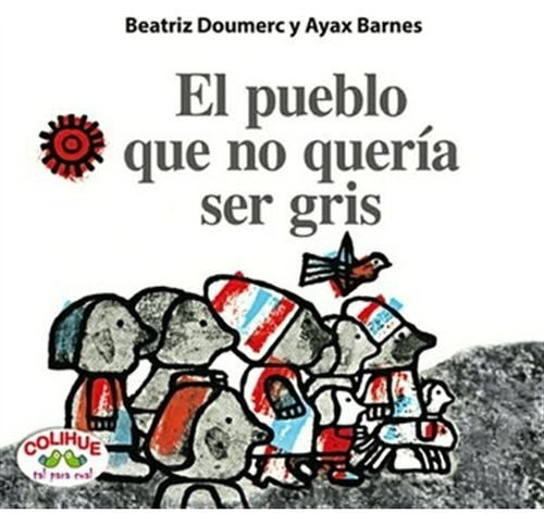PUEBLO QUE NO QUERIA SER GRIS, EL (R), de BARNES, AYAX. Editorial Colihue en español