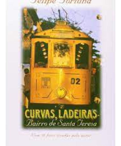 CURVAS, LADEIRAS - BAIRRO DE SANTA TERESA, de Felipe Fortuna. Editora Topbooks, capa mole em português