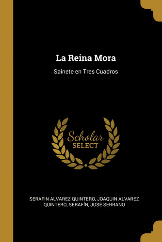  La Reina Mora  -  Quintero, Serafín Alvarez 