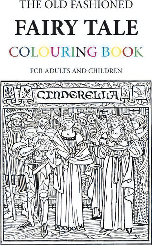 The Old Fashioned Fairy Tale Colouring Book: For Adults And Children, De Hugh Morrison., Vol. 1. Editorial Createspace Independent Publishing Platform, Tapa Blanda En Inglés