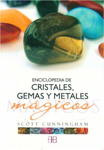 Enciclopedia De Cristales, Gemas Y Metales Mágicos