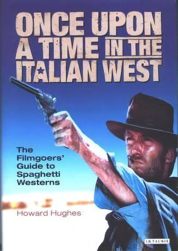 Once Upon A Time In The Italian West, De Howard Hughes. Editorial Bloomsbury Publishing Plc, Tapa Dura En Inglés