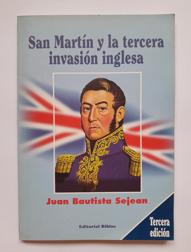 San Martín Y La Tercera Invasión Inglesa - Juan B. Sejean