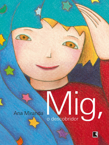 Mig, o descobridor, de Miranda, Ana. Editora Record Ltda., capa mole em português, 2007