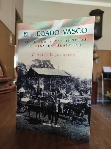 El Legado Vasco: Apellidos Y Testimonios - C. Juliarena 