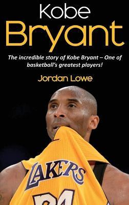 Libro Kobe Bryant : The Incredible Story Of Kobe Bryant -...