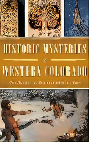 Historic Mysteries Of Western Colorado : Case Files Of The Western Investigations Team, De David P Bailey. Editorial History Press Library Editions, Tapa Dura En Inglés
