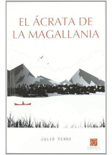 El Ácrata De La Magallania, De Verne, Julio., Vol. 0. Editorial Erasmus Ediciones, Tapa Blanda En Español, 2011