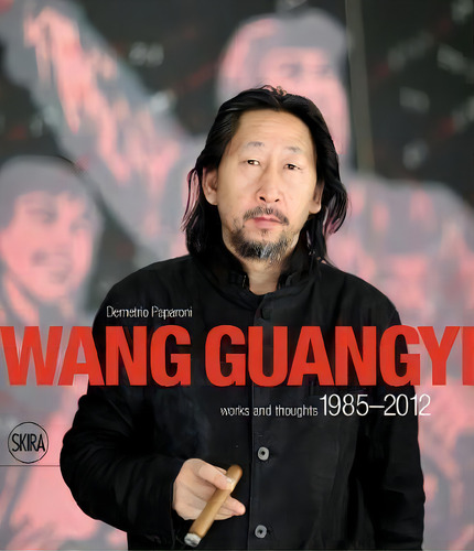 Wang Guangyi : Works And Thoughts 1985-2012, De Demetrio Paparoni. Editorial Skira, Tapa Dura En Inglés