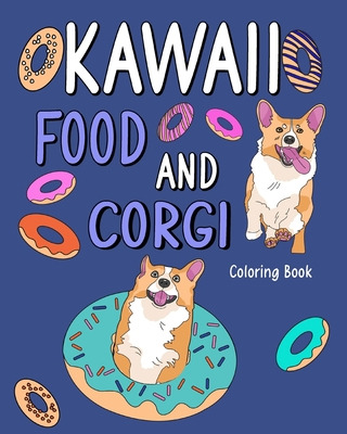 Libro Kawaii Food And Corgi Coloring Book: Dog Coloring P...