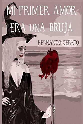 Mi Primer Amor Era Una Bruja., De Fernando Cereto Castro. Editorial Independently Published, Tapa Blanda En Español, 2018