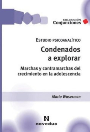 Condenados A Explorar (tomo 22) Conjunciones: Marchas Y Contramarchas Del Crecimiento En La Adolescencia, De Waserman, Mario., Vol. 1. Editorial Novedades Educativas, Tapa Blanda En Español