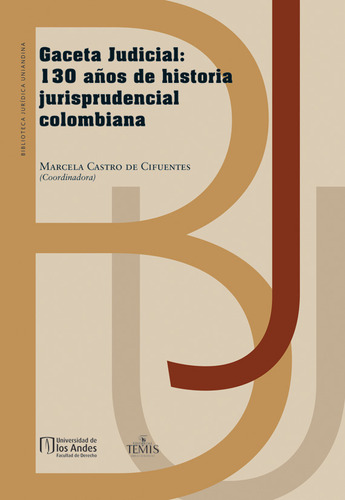 Gaceta Judicial: 130 Años De Historia Jurisprudencial Colomb